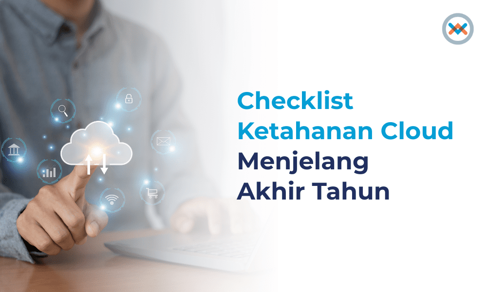 Checklist Ketahanan Cloud Menjelang Akhir Tahun Checklist Ketahanan Cloud Menjelang Akhir Tahun