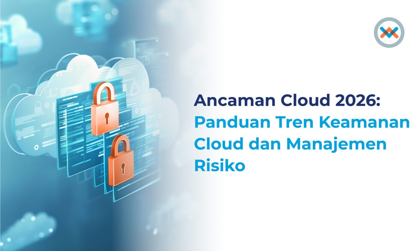 Ancaman Cloud 2026: Panduan Tren Keamanan Cloud dan Manajemen Risiko