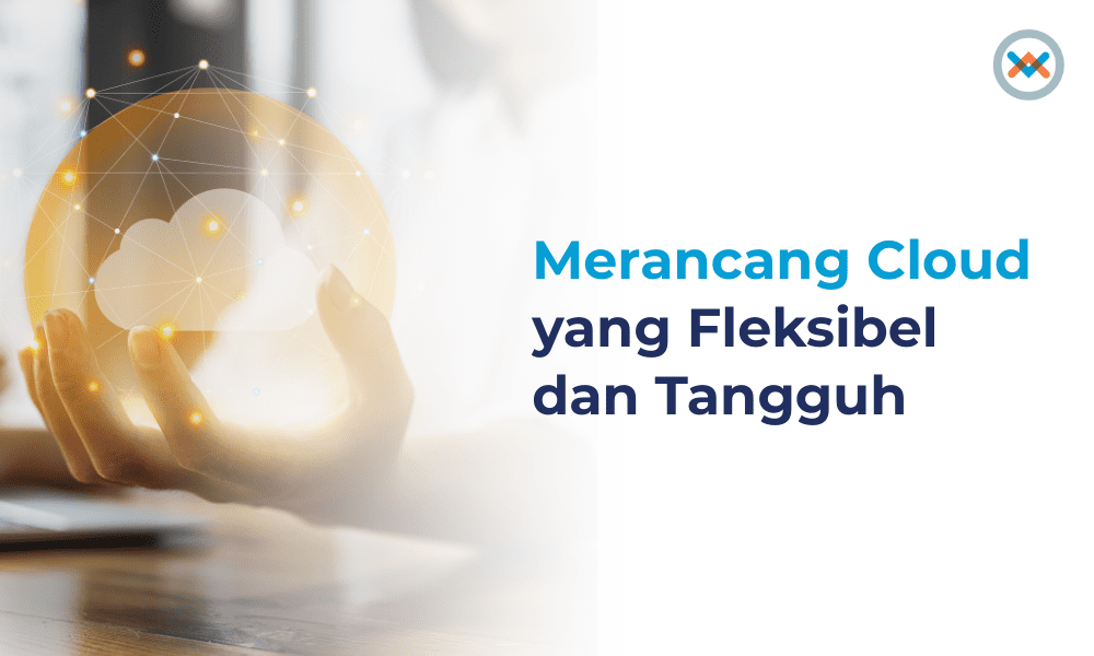 Merancang Cloud yang Fleksibel dan Tangguh