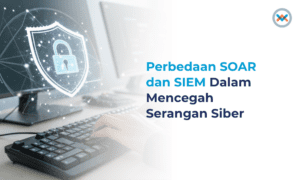 Perbedaan SOAR dan SIEM Dalam Mencegah Serangan Siber