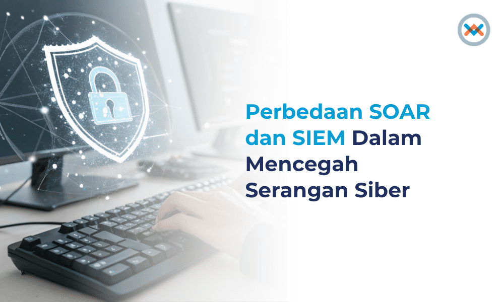 Perbedaan SOAR dan SIEM Dalam Mencegah Serangan Siber Perbedaan SOAR dan SIEM Dalam Mencegah Serangan Siber