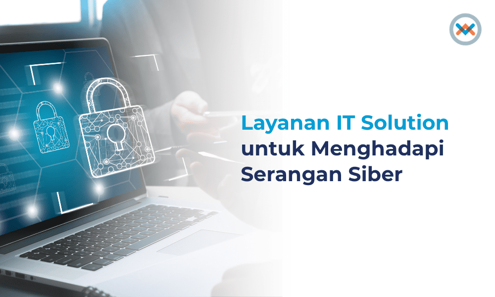 Layanan IT Solution untuk Menghadapi Serangan Siber