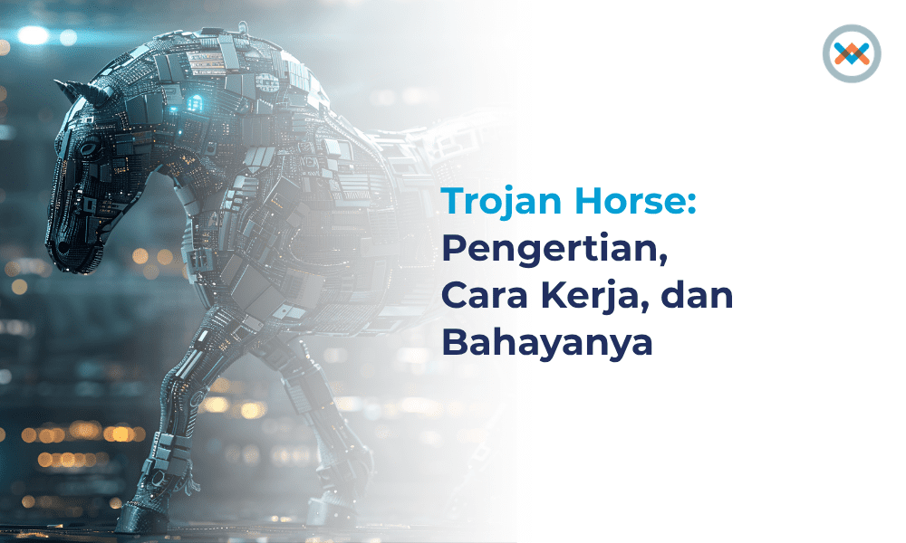 Trojan Horse: Pengertian, Cara Kerja, dan Bahayanya .0