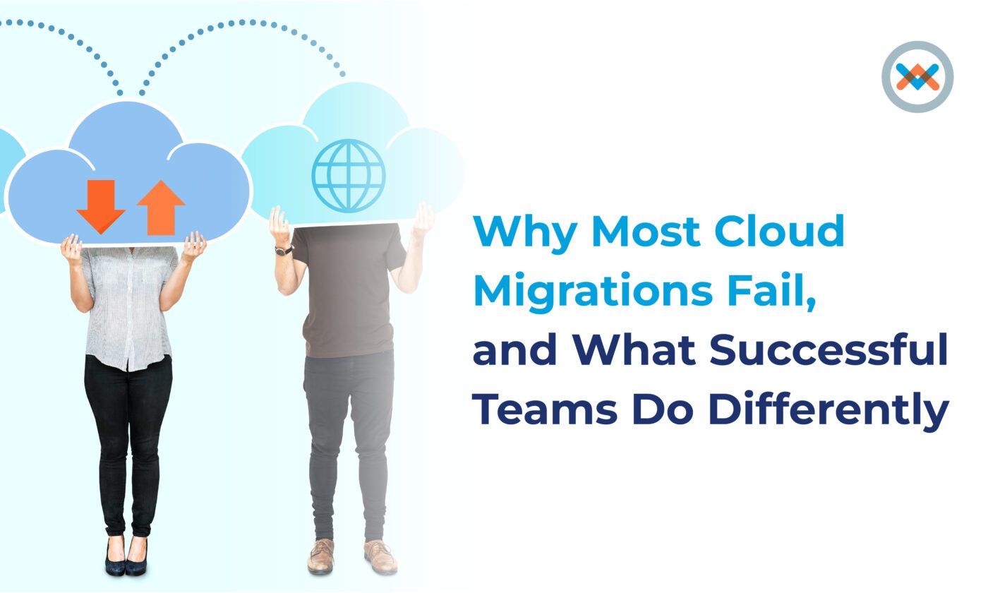 Why Most Cloud Migration Fail, and What Successful Teams Do Differently